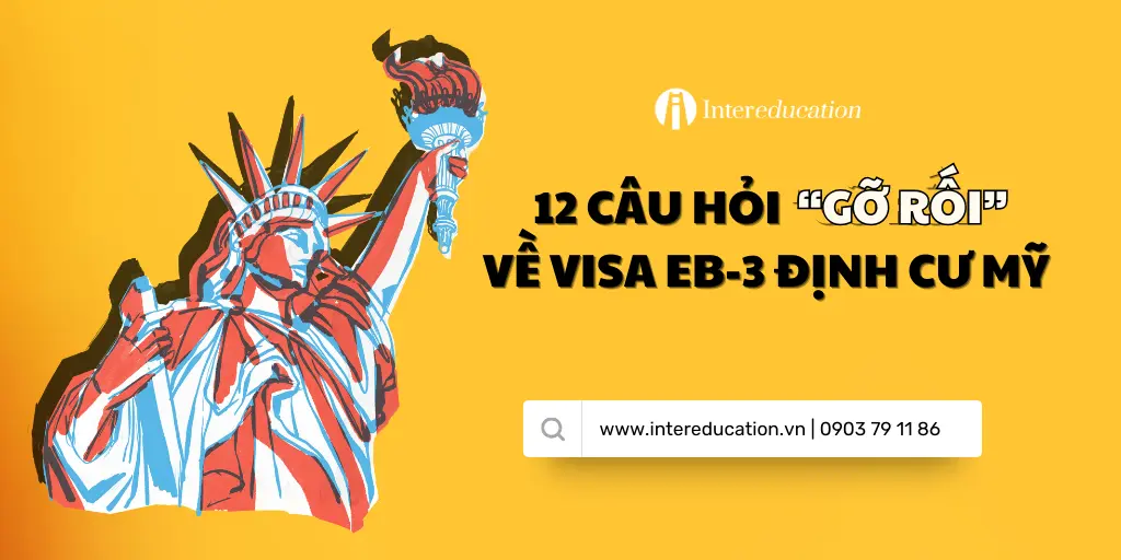 12 câu hỏi “Gỡ rối” về Visa EB-3 định cư Mỹ