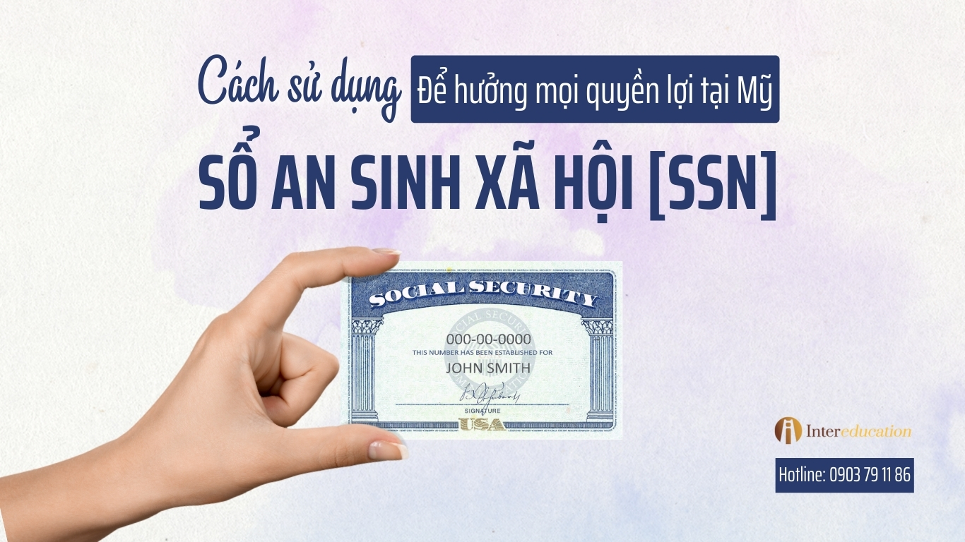 Cách dùng Số an sinh xã hội (SSN) để tận dụng mọi quyền lợi Mỹ!